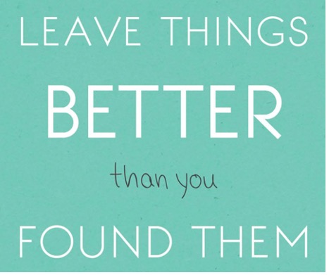leave things better than you found them